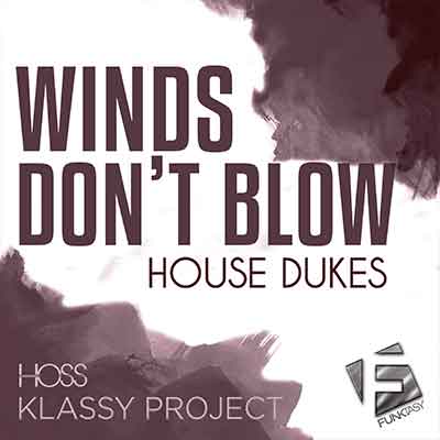 House Dukes - Winds Don't Blow (Hoss, Klassy Project Remix)