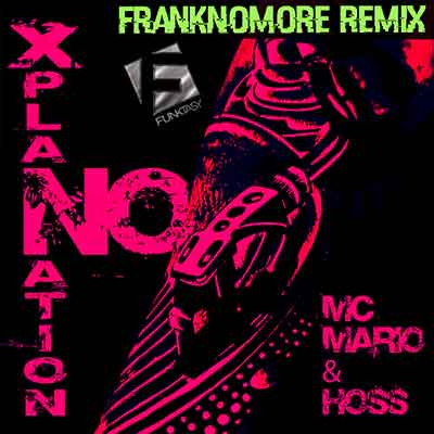 MC Mario & Hoss - No Xplanation (FrankNoMore Remix)