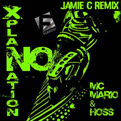 MC Mario & Hoss - No Xplanation (Jamie C Remix)